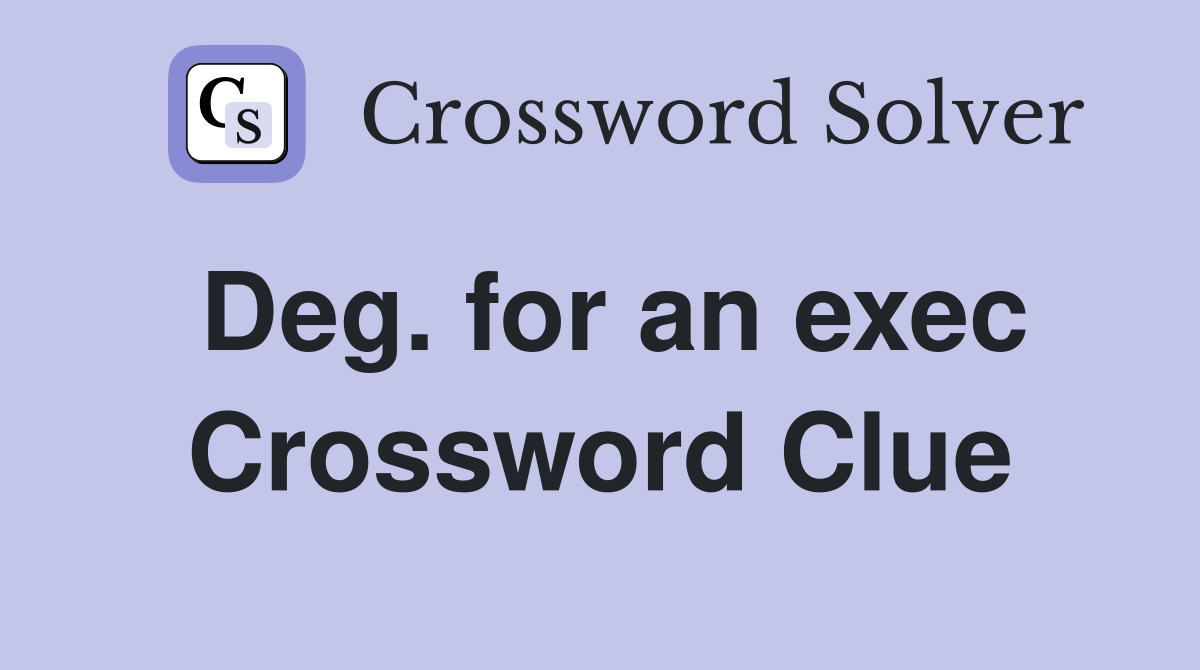 Deg. for an exec Crossword Clue