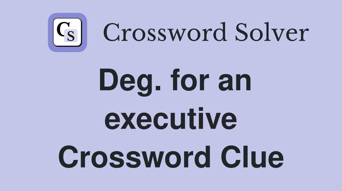 Deg. for an executive Crossword Clue