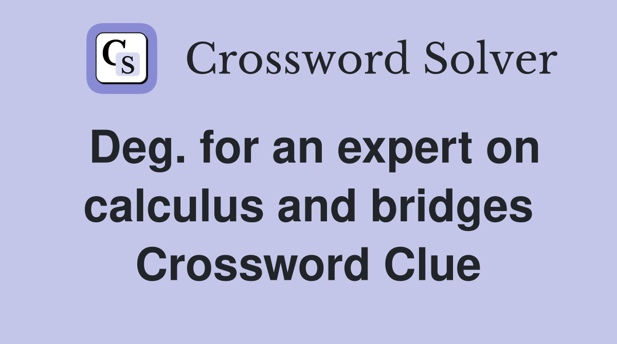 Deg. for an expert on calculus and bridges Crossword Clue