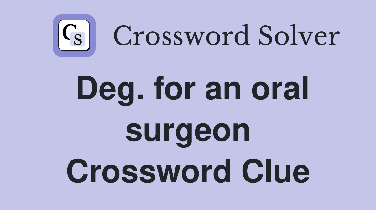 Deg. for an oral surgeon Crossword Clue