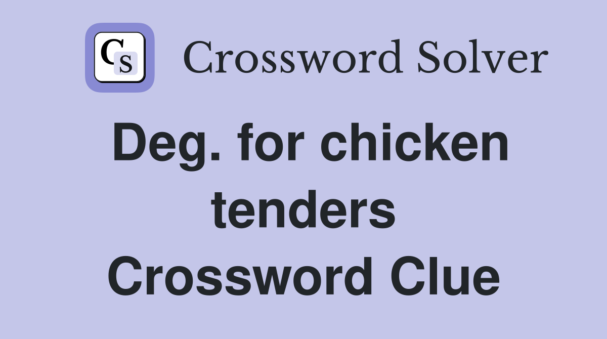 Deg. for chicken tenders Crossword Clue