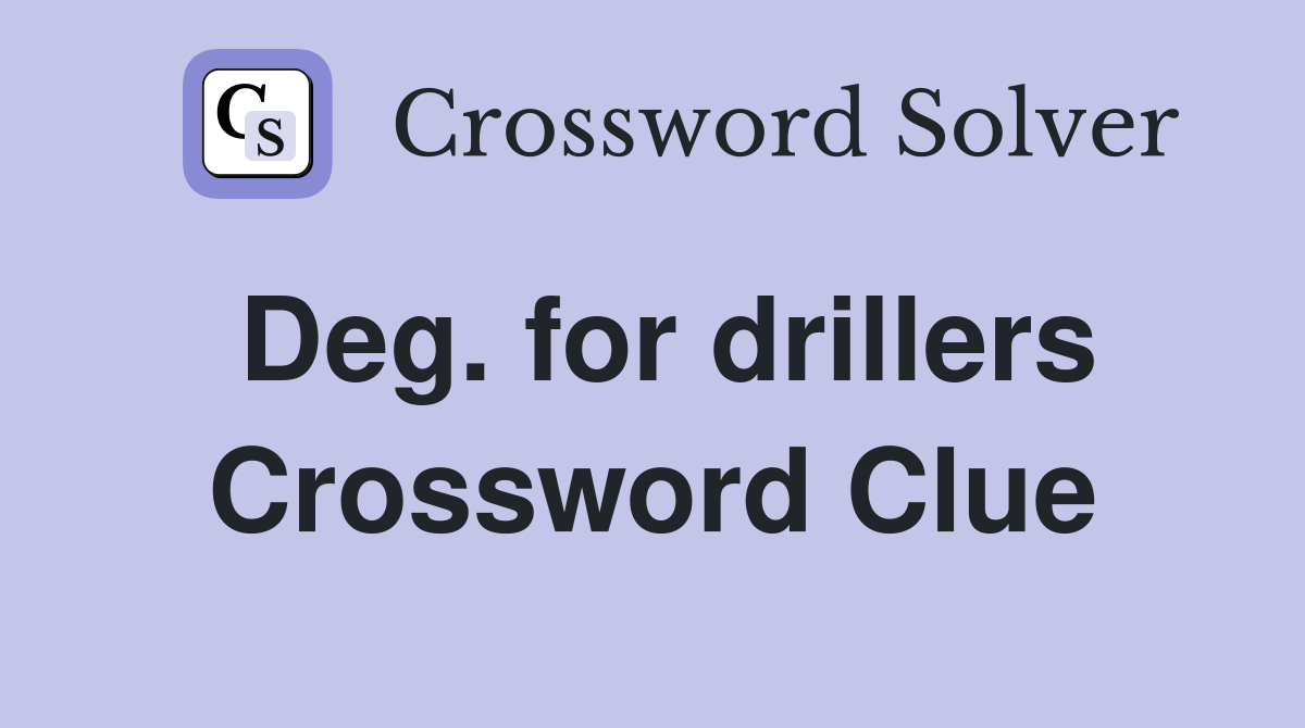 Deg. for drillers Crossword Clue