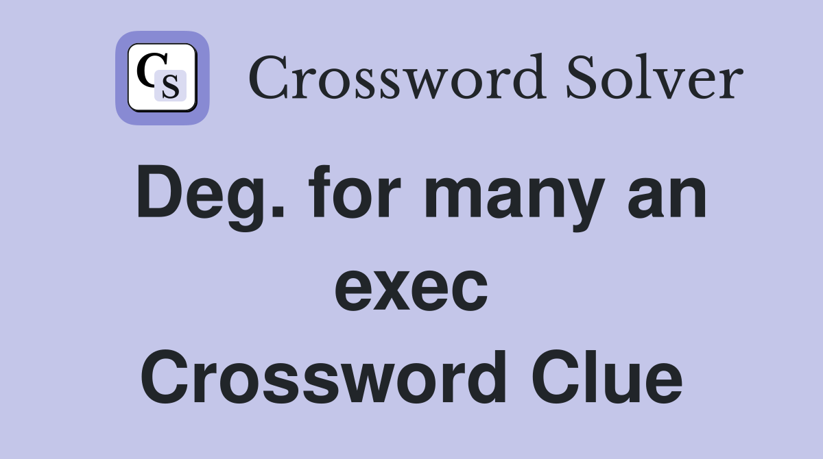 Deg. for many an exec Crossword Clue