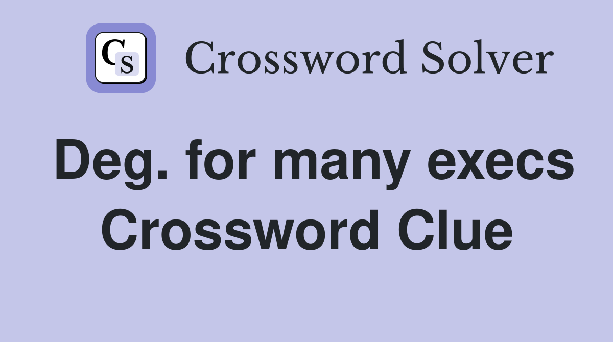 Deg. for many execs Crossword Clue