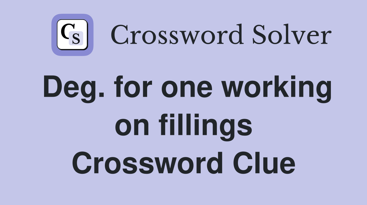 Deg. for one working on fillings Crossword Clue