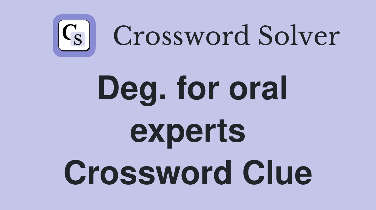 Deg. for oral experts Crossword Clue