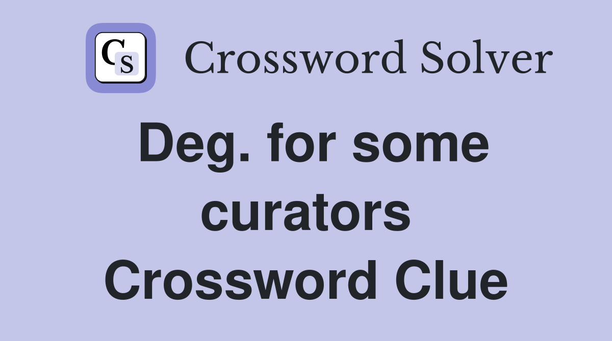 Deg. for some curators Crossword Clue