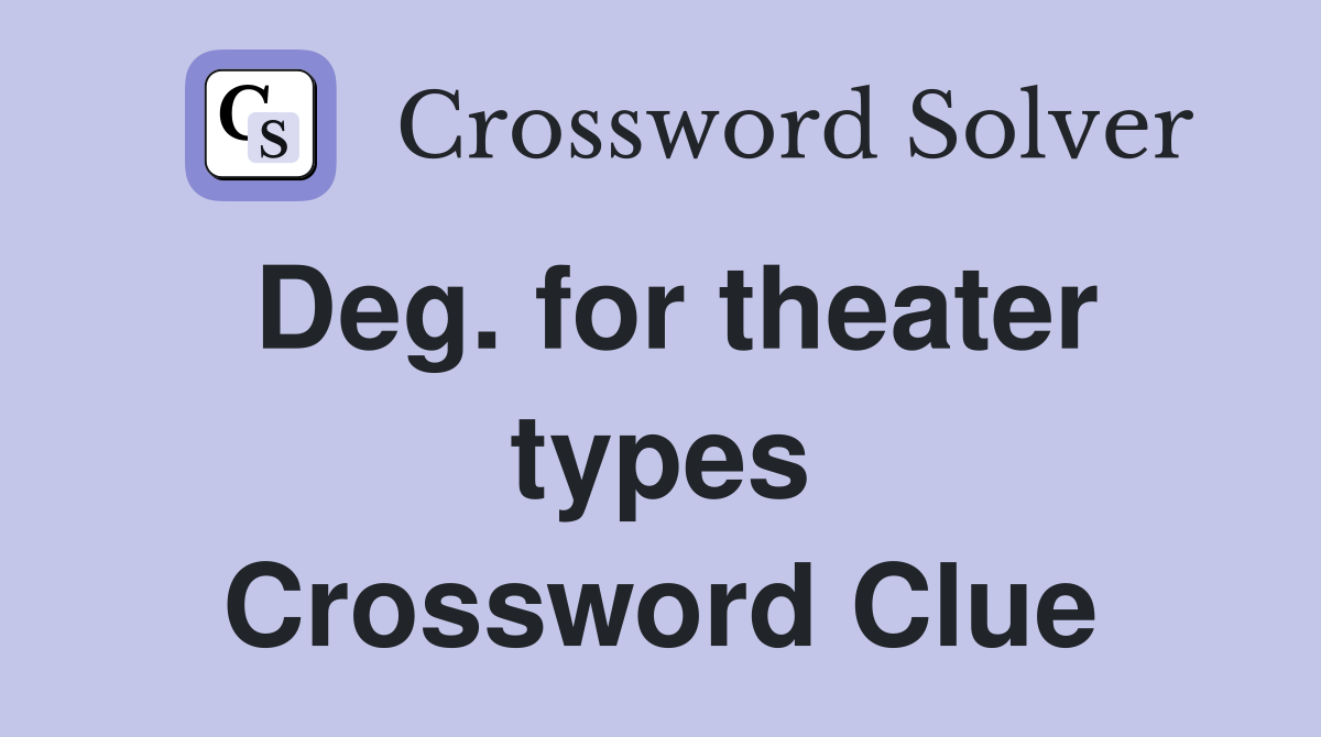 Deg. for theater types Crossword Clue