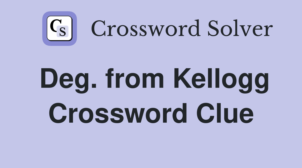 Deg. from Kellogg Crossword Clue