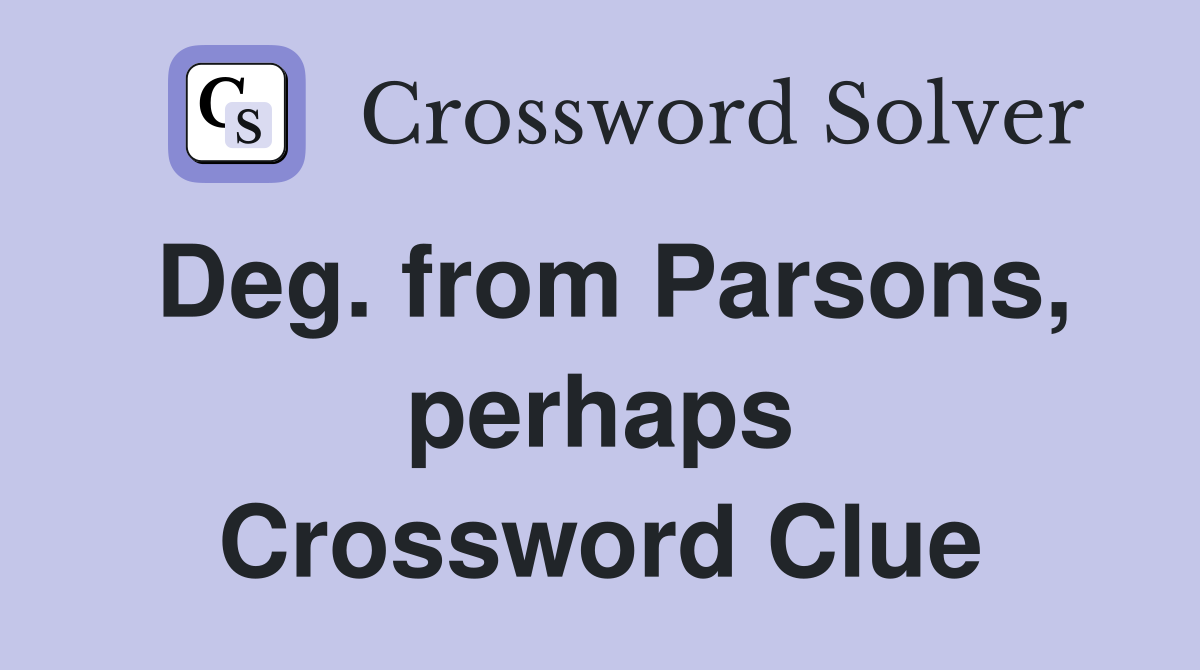 Deg. from Parsons, perhaps Crossword Clue