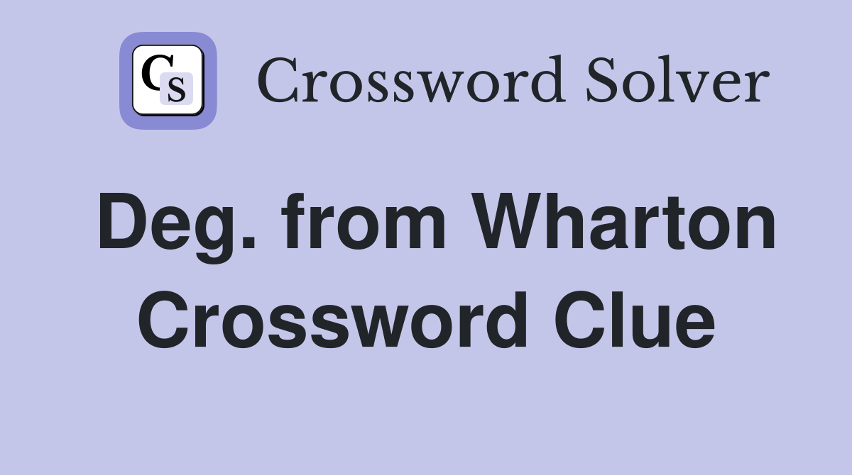 Deg. from Wharton Crossword Clue