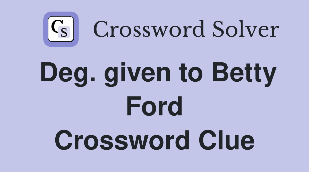 Deg. given to Betty Ford Crossword Clue