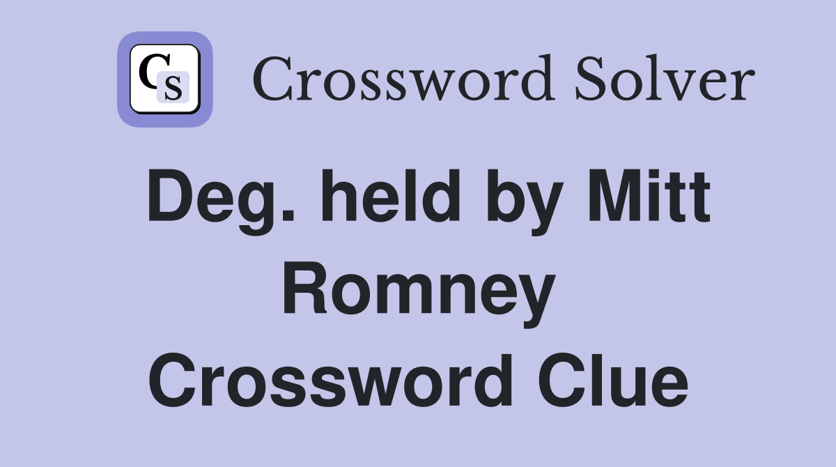 Deg. held by Mitt Romney Crossword Clue