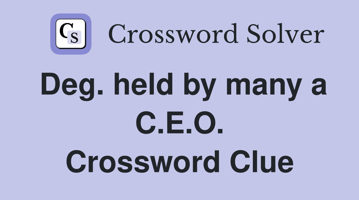 Deg. held by many a C.E.O. Crossword Clue