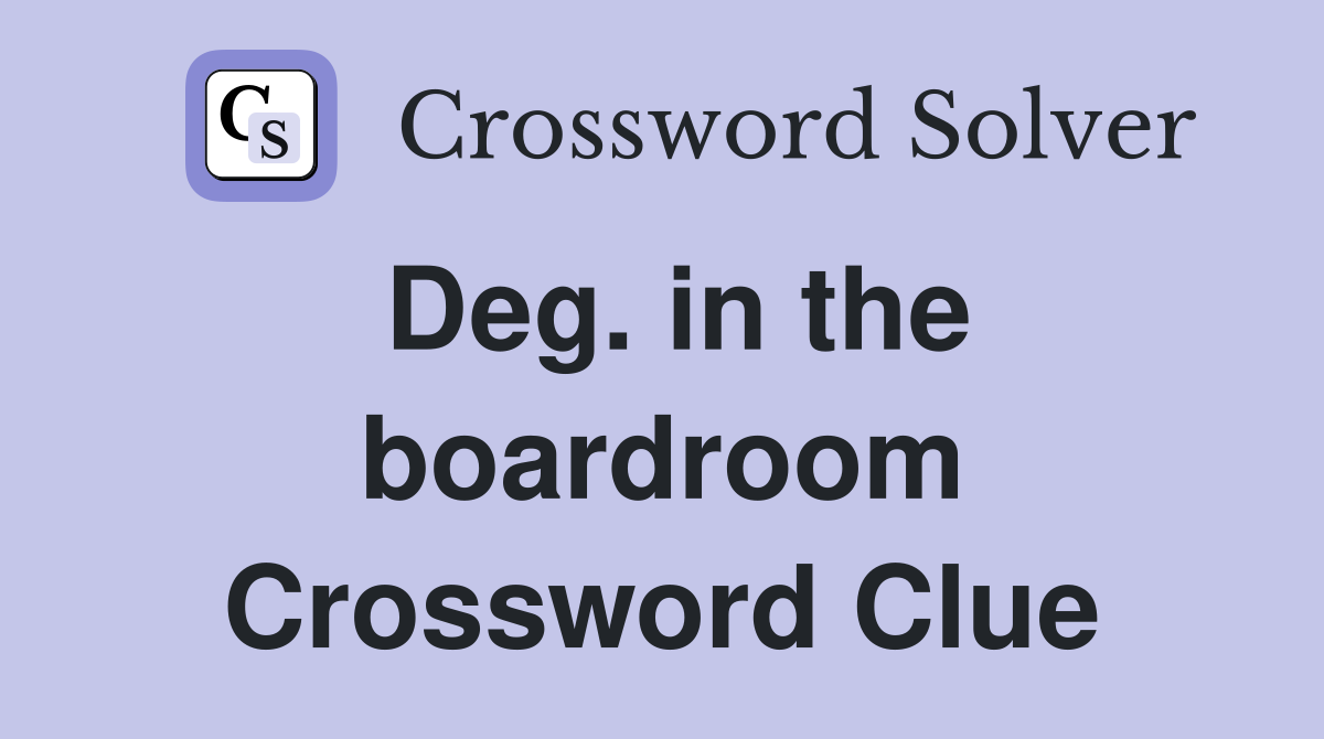 Deg. in the boardroom Crossword Clue