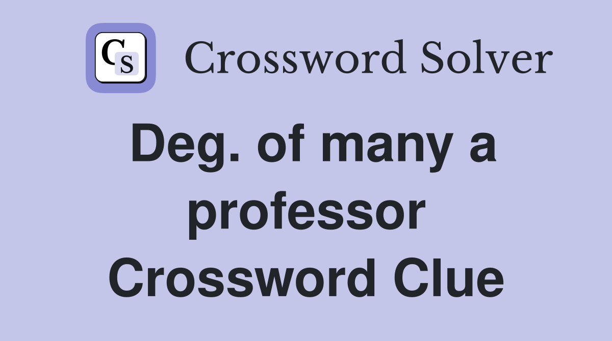 Deg. of many a professor Crossword Clue
