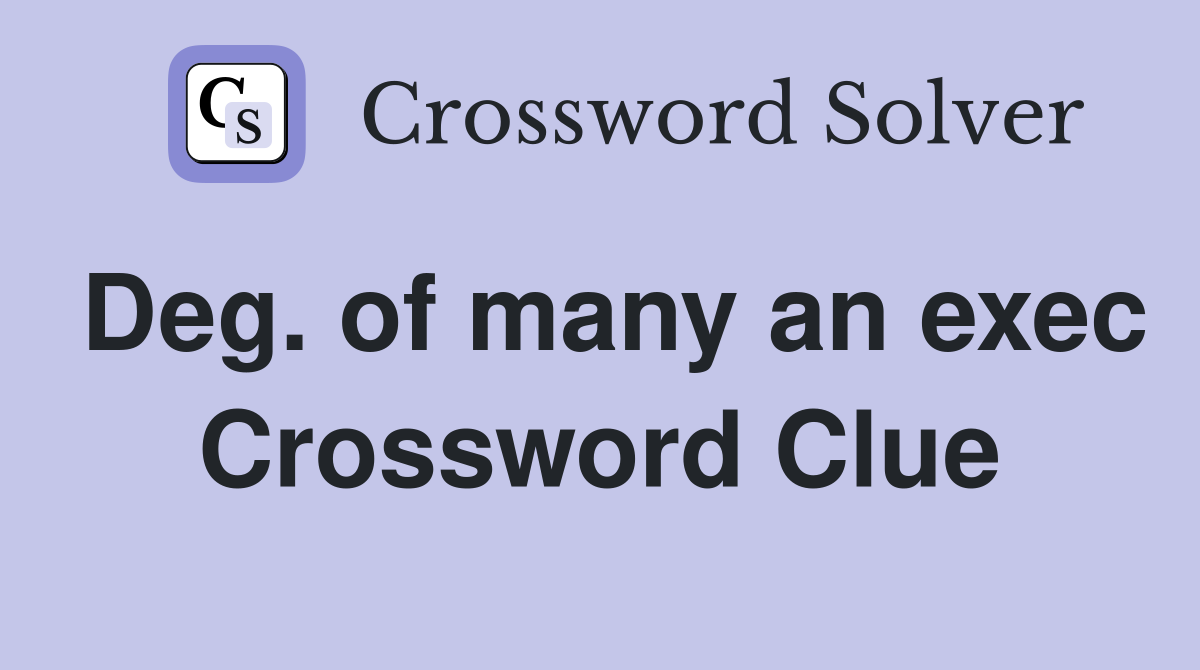 Deg. of many an exec Crossword Clue