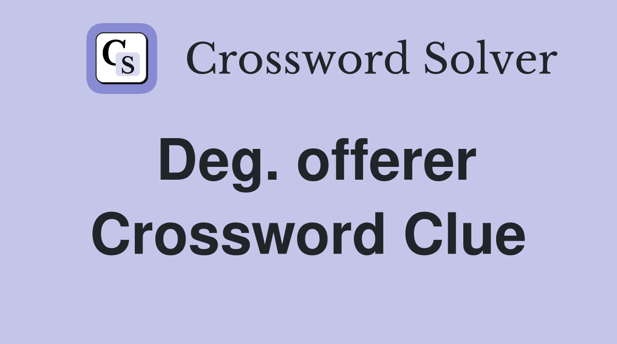 Deg. offerer Crossword Clue