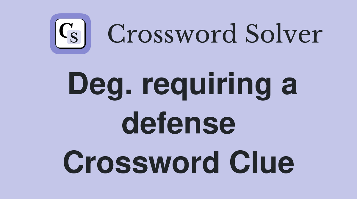 Deg. requiring a defense Crossword Clue
