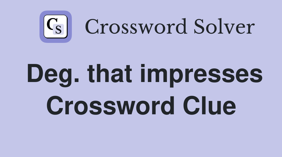 Deg. that impresses Crossword Clue