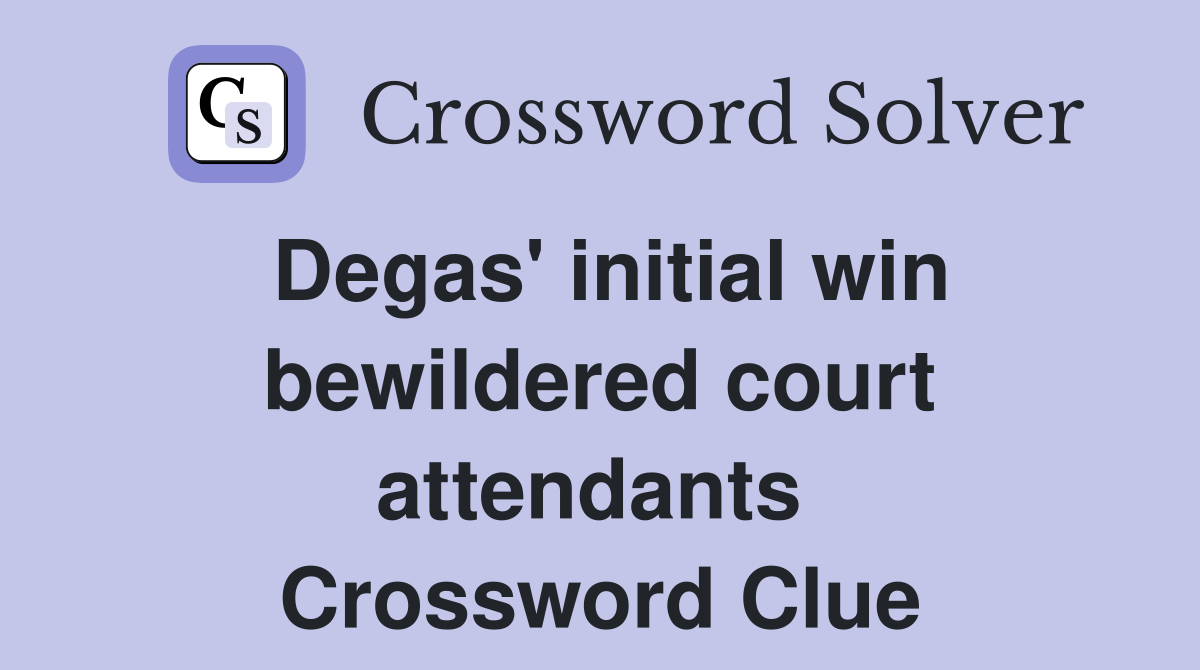 Degas' initial win bewildered court attendants  Crossword Clue