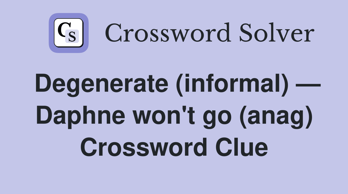Degenerate (informal) — Daphne won't go (anag) Crossword Clue