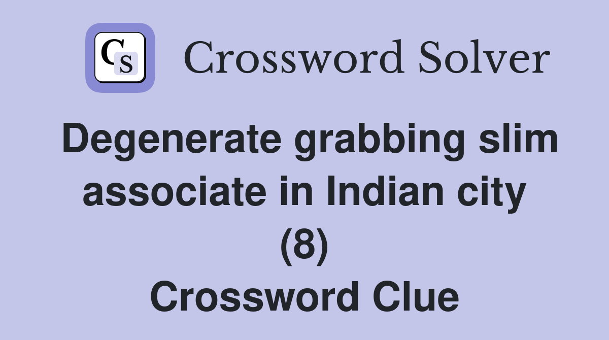 Degenerate grabbing slim associate in Indian city (8) Crossword Clue