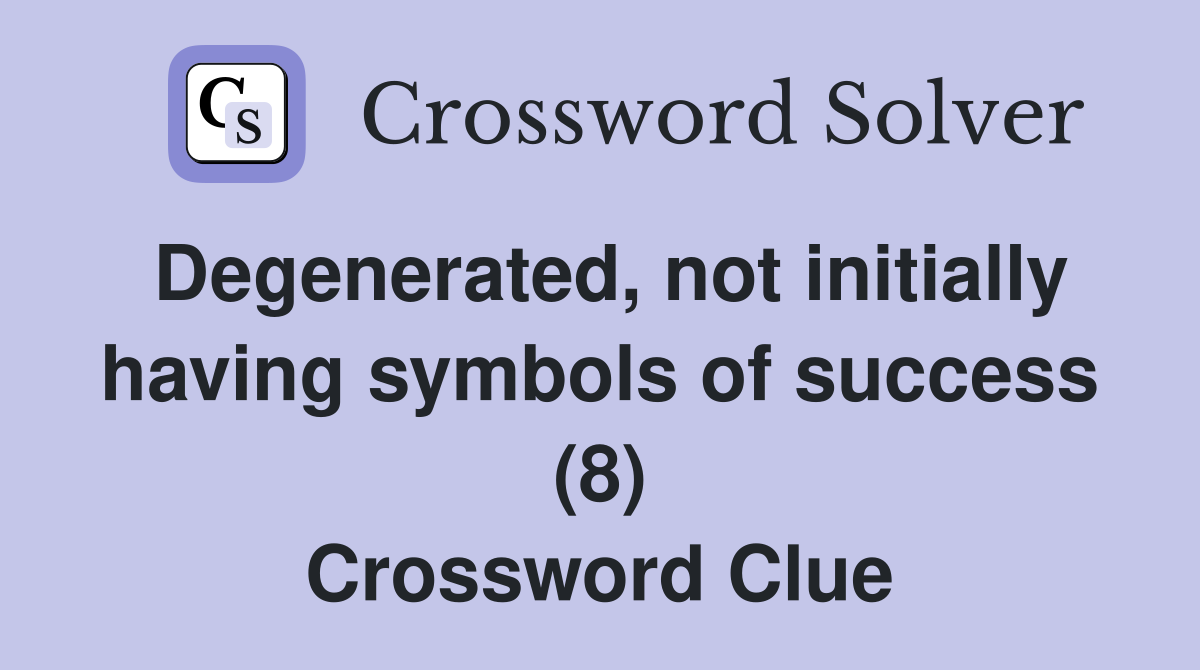 Degenerated, not initially having symbols of success (8) Crossword Clue