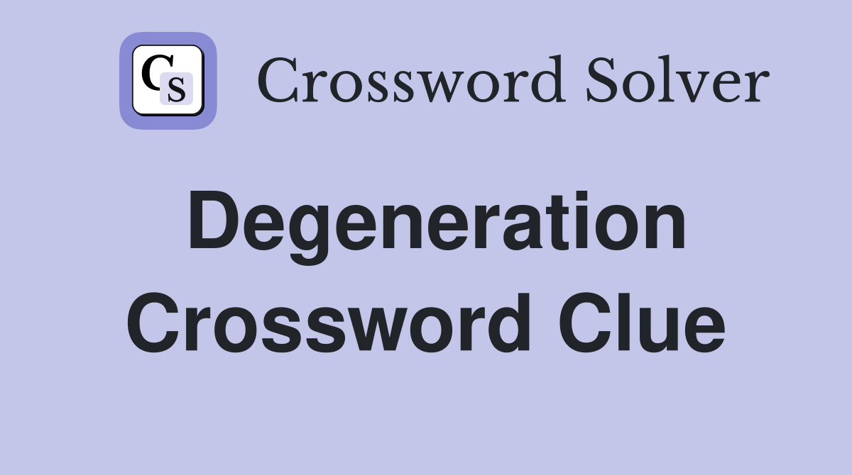 Degeneration Crossword Clue