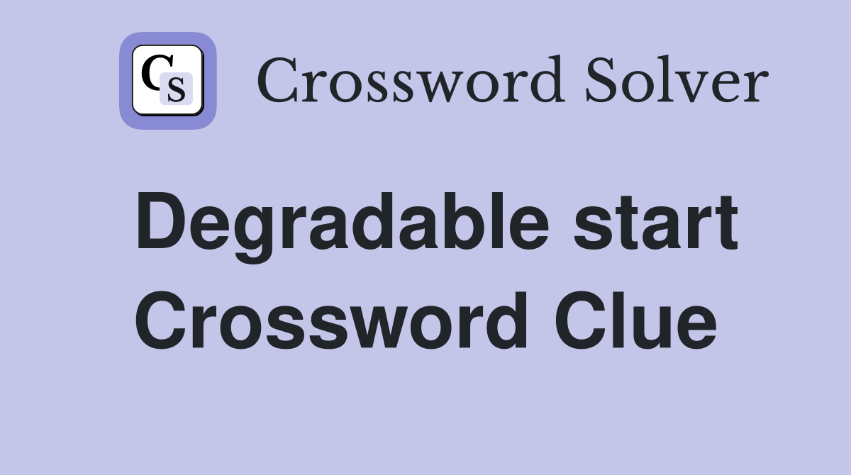 Degradable start Crossword Clue