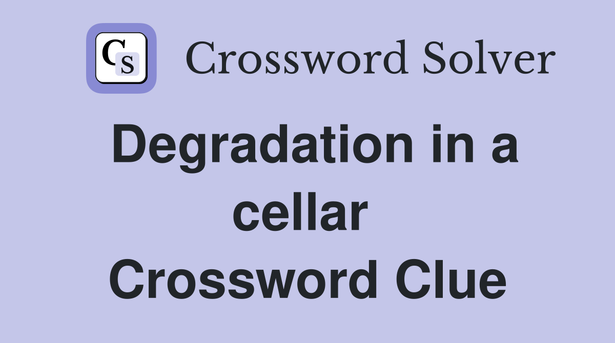 Degradation in a cellar  Crossword Clue