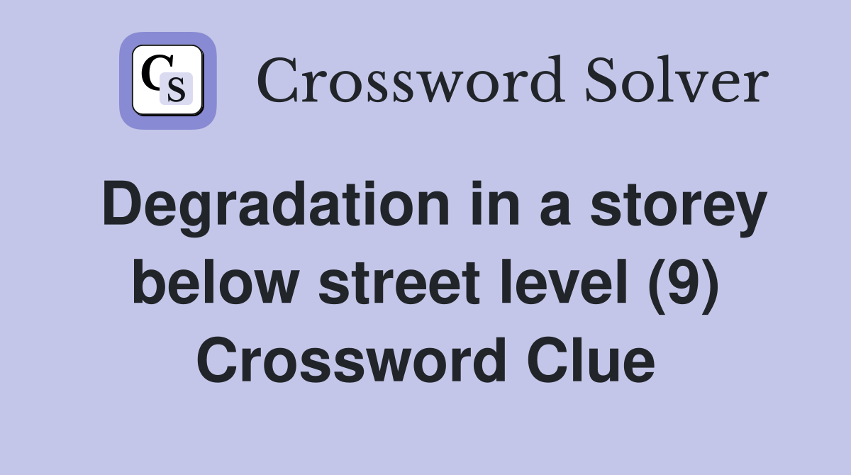 Degradation in a storey below street level (9) Crossword Clue