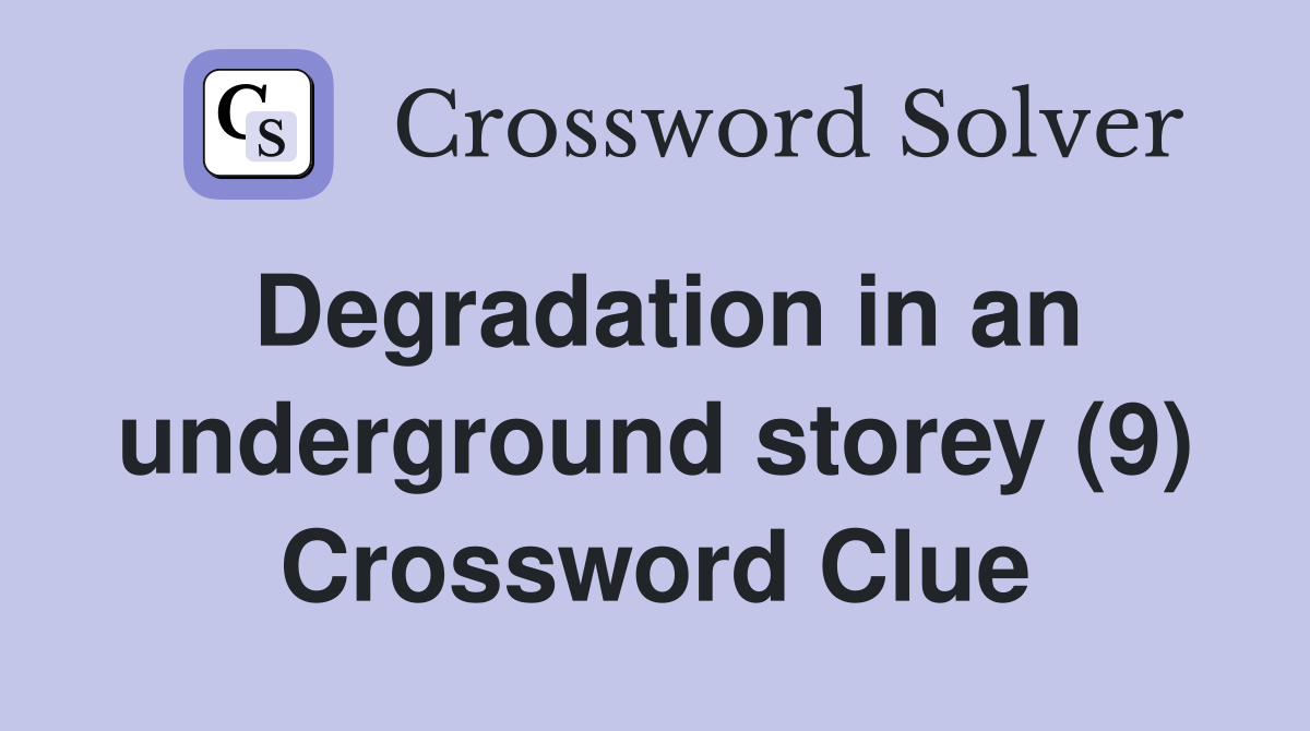 Degradation in an underground storey (9) Crossword Clue