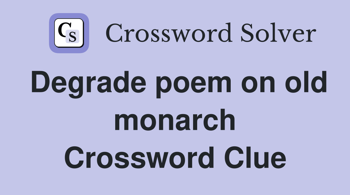 Degrade poem on old monarch Crossword Clue