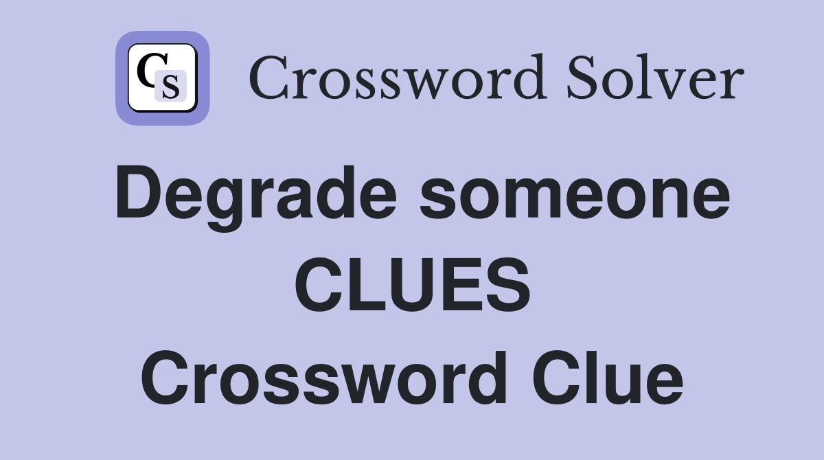 Degrade someone CLUES Crossword Clue