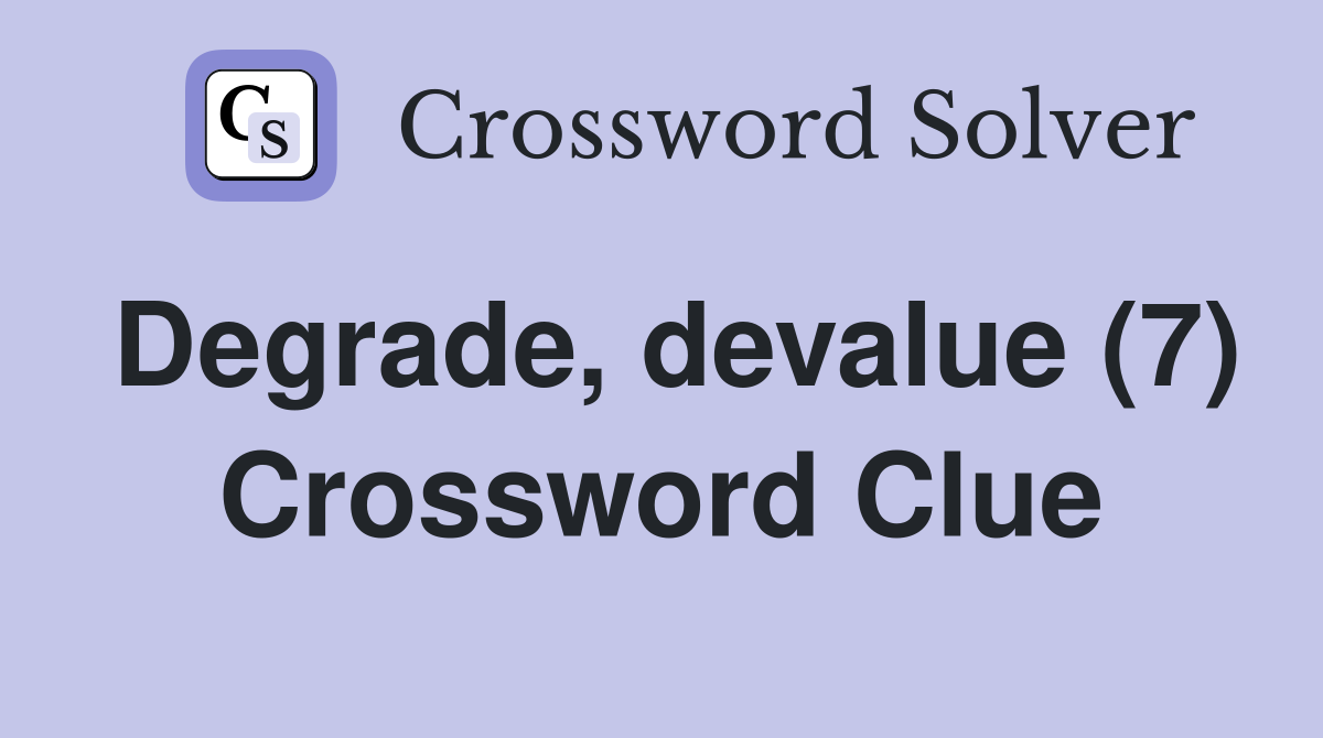 Degrade, devalue (7) Crossword Clue