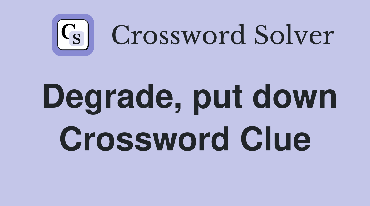 Degrade, put down Crossword Clue