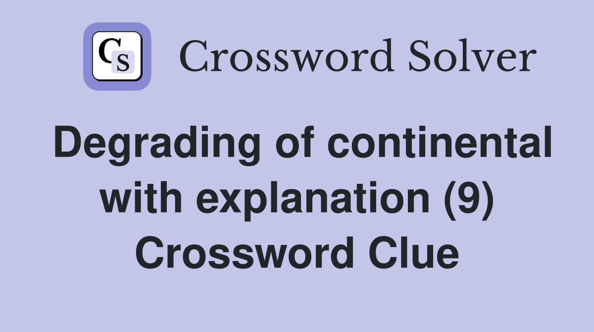 Degrading of continental with explanation (9) Crossword Clue