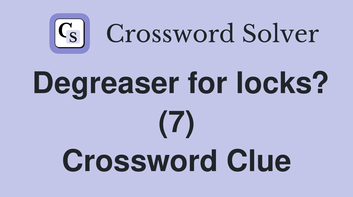 Degreaser for locks? (7) Crossword Clue