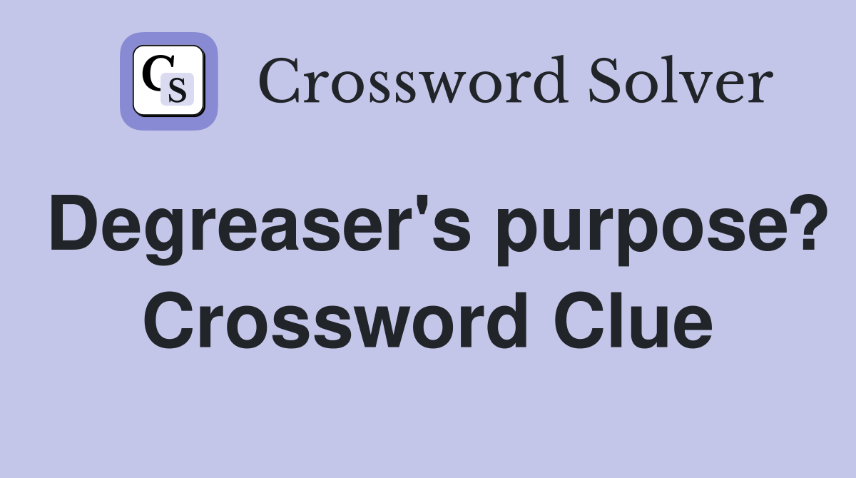 Degreaser's purpose? Crossword Clue