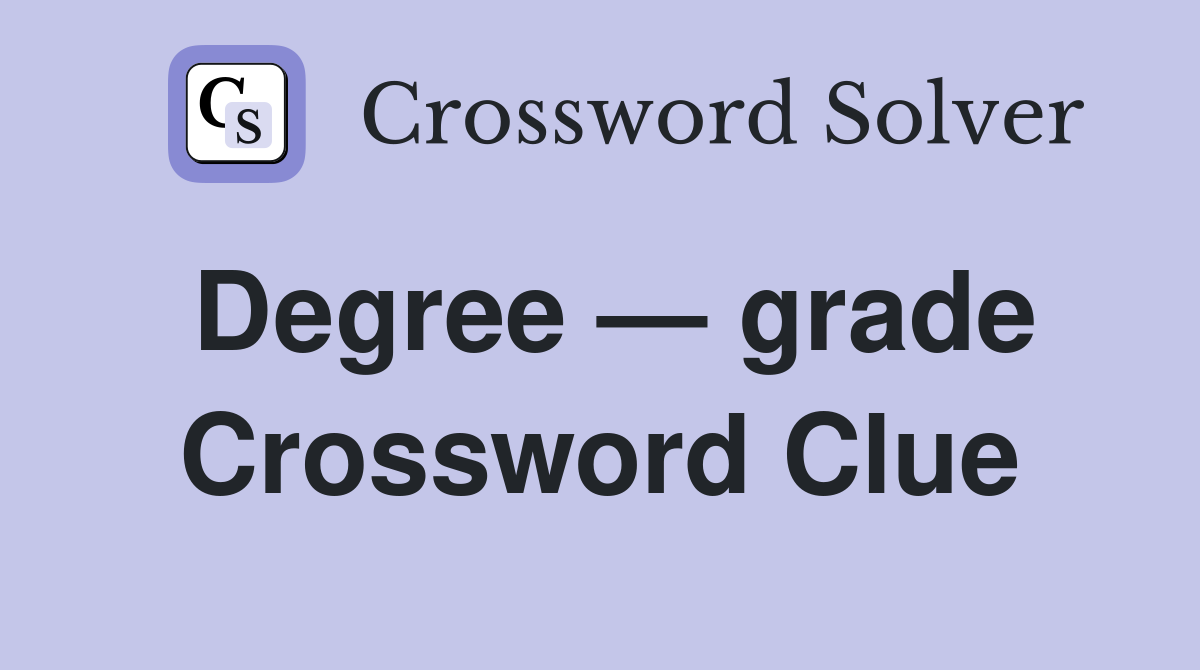 Degree — grade Crossword Clue