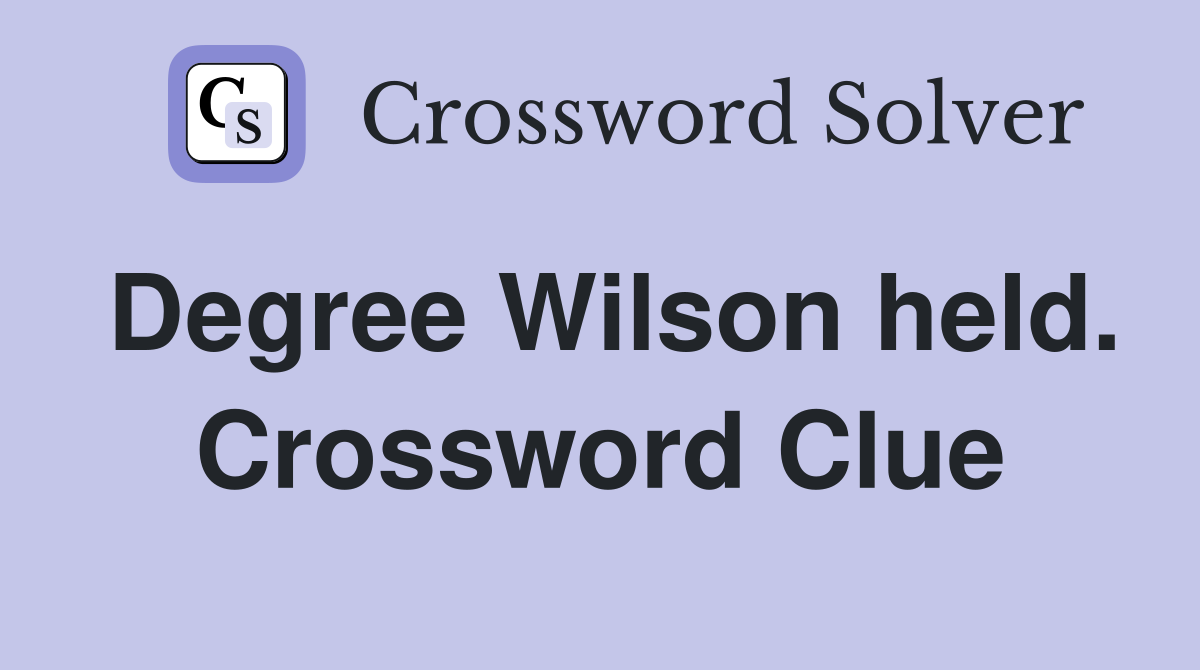 Degree Wilson held. Crossword Clue