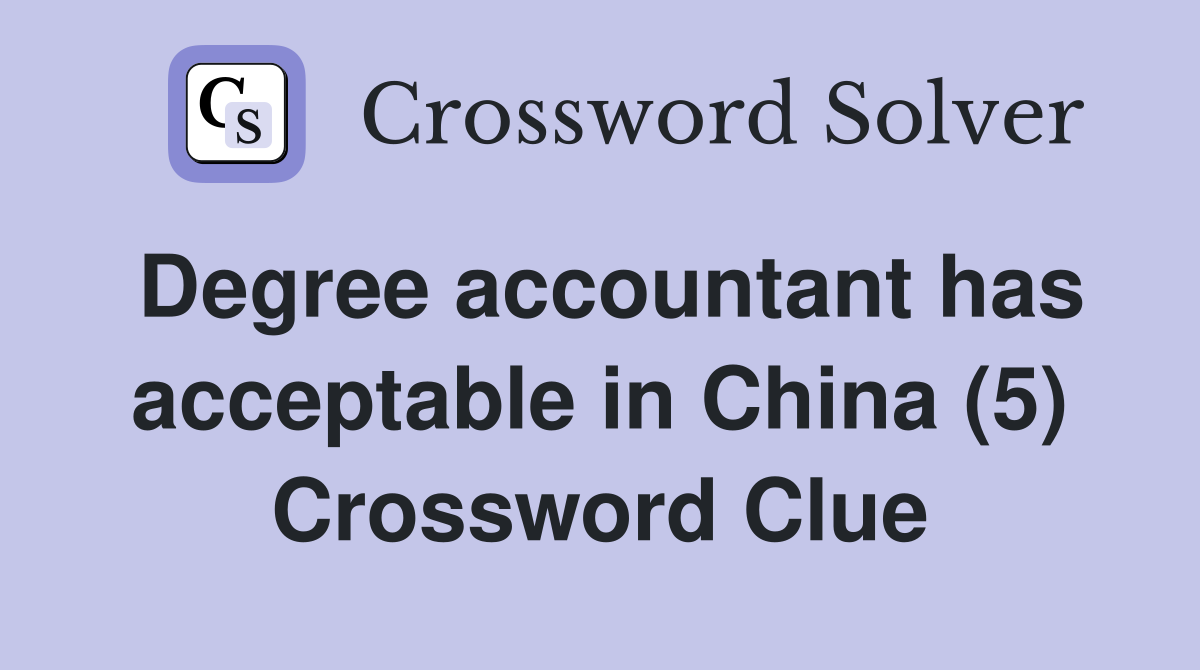 Degree accountant has acceptable in China (5) Crossword Clue