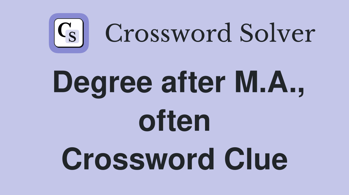 Degree after M.A., often Crossword Clue