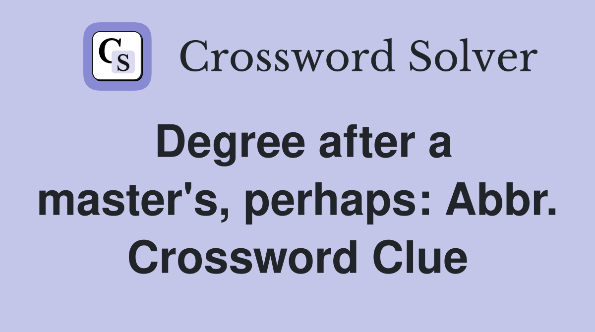 Degree after a master's, perhaps: Abbr. Crossword Clue