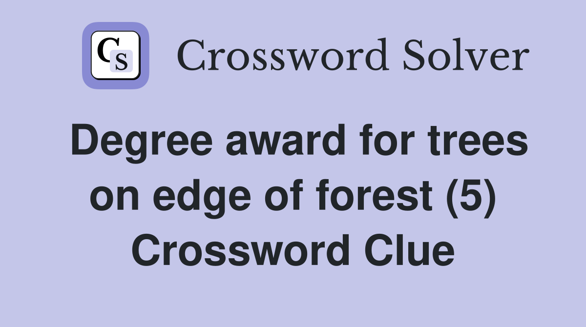 Degree award for trees on edge of forest (5) Crossword Clue