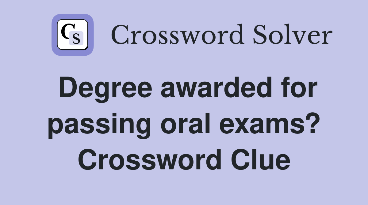 Degree awarded for passing oral exams? Crossword Clue