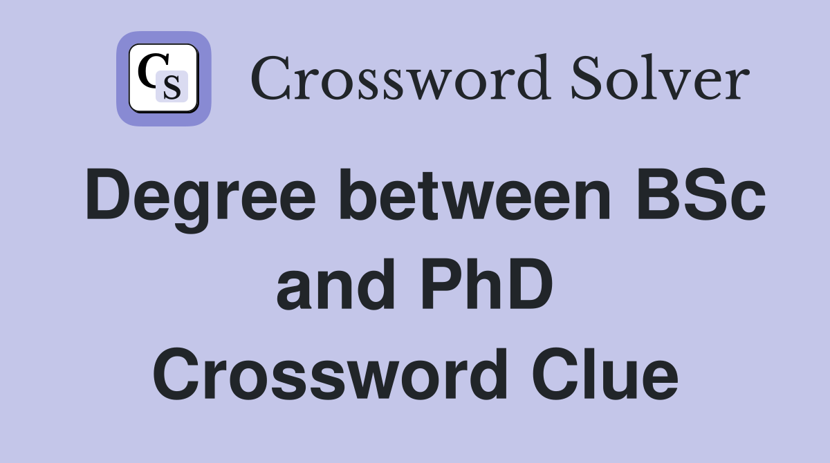 Degree between BSc and PhD Crossword Clue