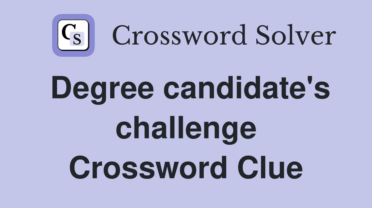 Degree candidate's challenge Crossword Clue