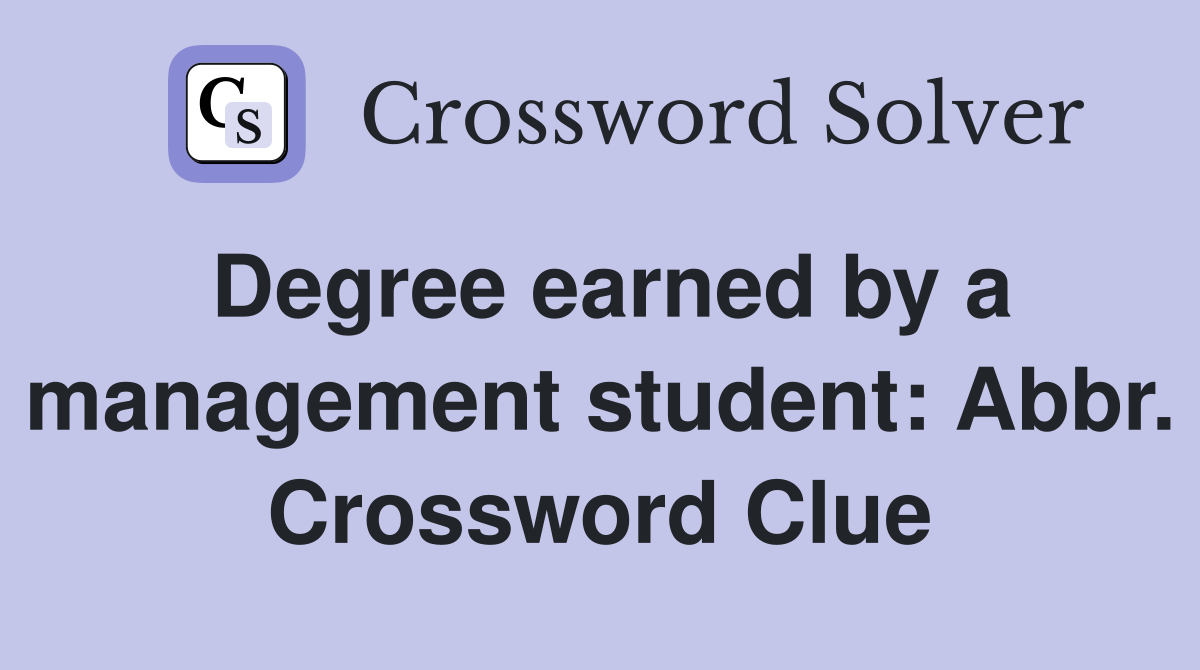 Degree earned by a management student: Abbr. Crossword Clue